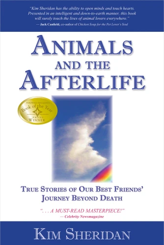 Animals and the Afterlife: True Stories of Our Best Friends' Journey Beyond Death book cover by Kim Sheridan