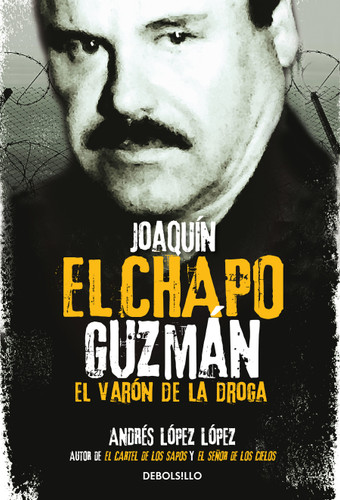 Joaquín El Chapo Guzmán: El Varón de la droga / Joaquin El Chapo Guzmán: The Drug Baron book cover by Andres Lopez Lopez