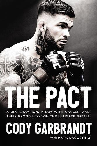 The Pact: A UFC Champion, a Boy with Cancer, and Their Promise to Win the Ultimate Battle Cover