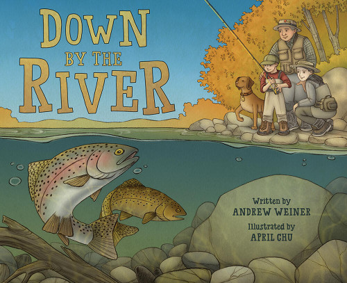 Down by the River: A Family Fly Fishing Story book cover by Andrew Weiner