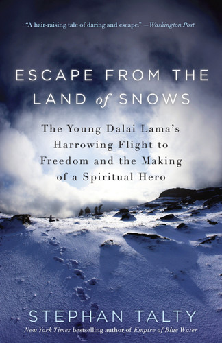 Escape from the Land of Snows: The Young Dalai Lama's Harrowing Flight to Freedom and the Making of a Spiritual Hero book cover by Stephan Talty
