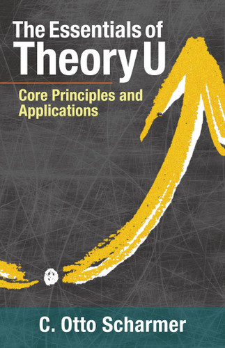 The Essentials of Theory U: Core Principles and Applications book cover by Otto Scharmer