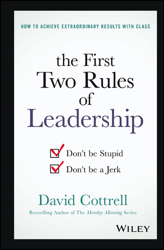The First Two Rules of Leadership: Don't be Stupid, Don't be a Jerk book cover by David Cottrell