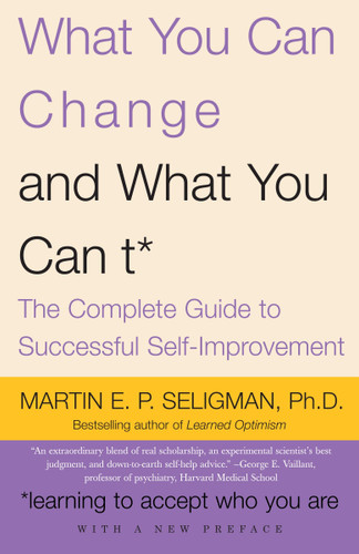 What You Can Change and What You Can't: The Complete Guide to Successful Self-Improvement book cover by Martin E.P. Seligman