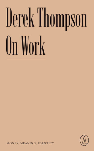On Work: Money, Meaning, Identity (Atlantic Editions) book cover by Derek Thompson