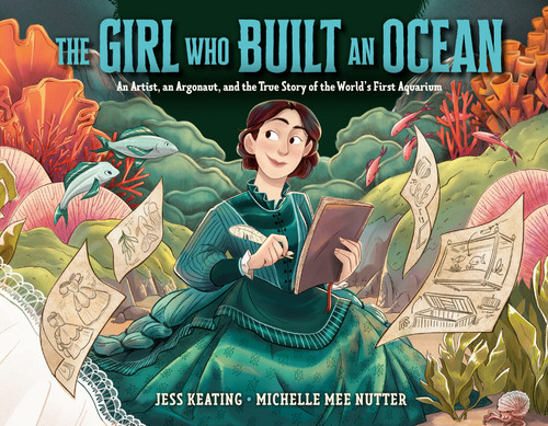 The Girl Who Built an Ocean: An Artist, an Argonaut, and the True Story of the World's First Aquarium book cover by Jess Keating
