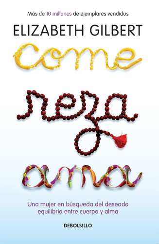 Come, reza, ama / Eat, Pray, Love: Una mujer en búsqueda del deseado equilibrio entre el cuerpo y el alma book cover by Elizabeth Gilbert