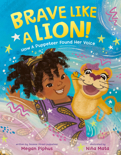 Brave Like a Lion!: How a Puppeteer Found Her Voice book cover by Megan Piphus