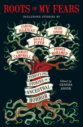 Roots of My Fears: Terrifying Stories of Ancestral Horror book cover by Gabino Iglesias, Hailey Piper, Premee Mohamed, Ramsey Campbell, Usman T. Malik, Adam Lg Nevill, Nuzo Onoh, V. Castro, Ai Jiang, Erika T. Wurth, Nadia El-Fassi