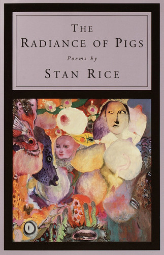 The Radiance of Pigs: Poems book cover by Stan Rice