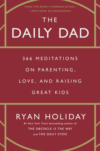 The Daily Dad: 366 Meditations on Parenting, Love, and Raising Great Kids book cover by Ryan Holiday