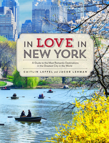 In Love in New York: A Guide to the Most Romantic Destinations in the Greatest City in the World book cover by Caitlin Leffel, Jacob Lehman