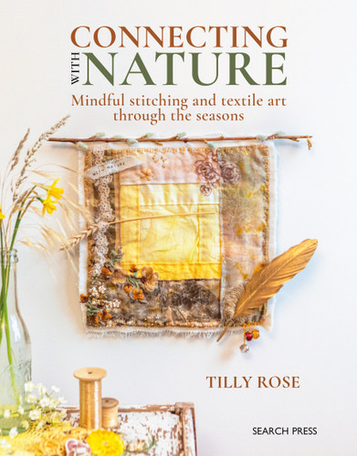 Connecting with Nature: Mindful stitching and textile art through the seasons book cover by Tilly Rose