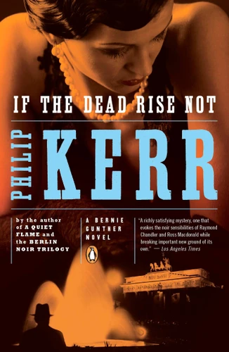 If the Dead Rise Not: A Bernie Gunther Novel (A Bernie Gunther Novel) book cover by Philip Kerr