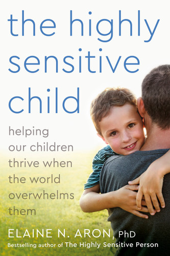 The Highly Sensitive Child: Helping Our Children Thrive When the World Overwhelms Them book cover by Elaine N. Aron, Ph.D.