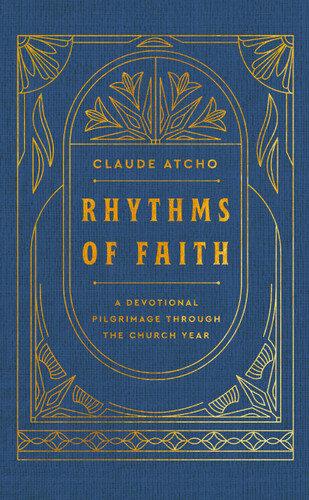 Rhythms of Faith: A Devotional Pilgrimage Through the Church Year book cover by Claude Atcho