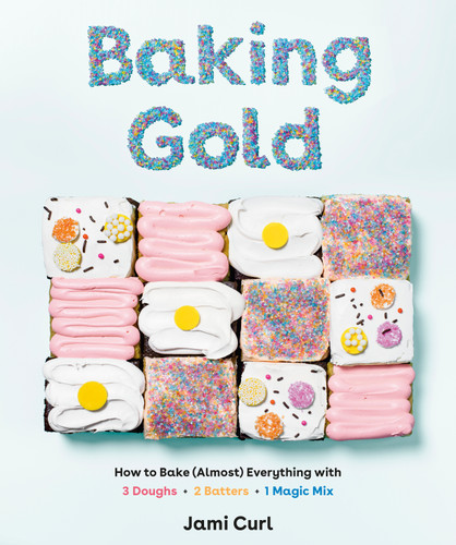 Baking Gold: How to Bake (Almost) Everything with 3 Doughs, 2 Batters, and 1 Magic Mix book cover by Jami Curl