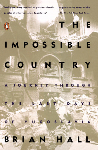 The Impossible Country: A Journey Through the Last Days of Yugoslavia book cover by Brian Hall