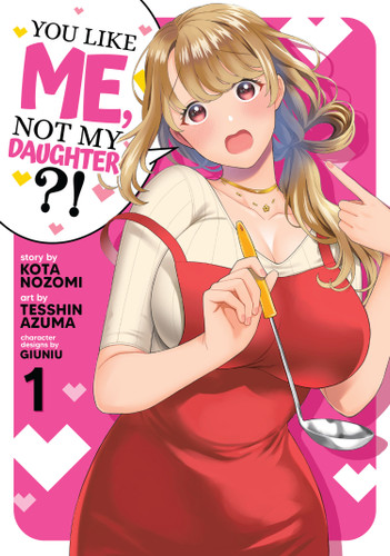 You Like Me, Not My Daughter?! (Manga) Vol. 1 (You Like Me, Not My Daughter?!) book cover by Kota Nozomi