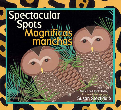 Spectacular Spots / Magníficas manchas book cover by Susan Stockdale