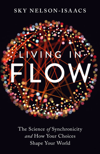 Living in Flow: The Science of Synchronicity and How Your Choices Shape Your World book cover by Sky Nelson-Isaacs