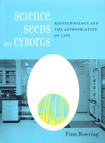Science, Seeds, and Cyborgs: Biotechnology and the Appropriation of Life book cover by Finn Bowring