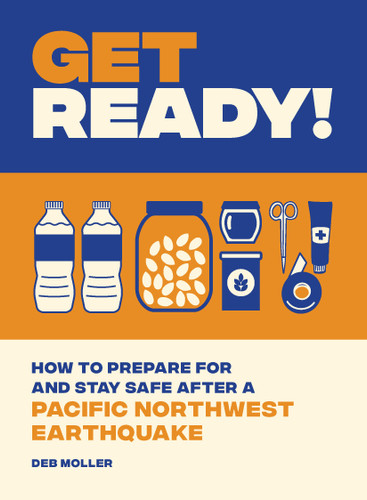 Get Ready!: How to Prepare for and Stay Safe after a Pacific Northwest Earthquake book cover by Deb Moller