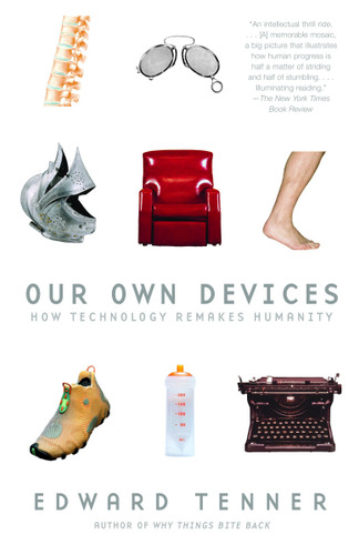 Our Own Devices: How Technology Remakes Humanity book cover by Edward Tenner