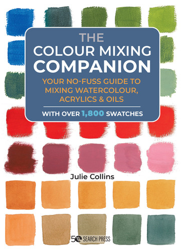 Colour Mixing Companion, The: Your no-fuss guide to mixing watercolour, acrylics and oils. With over 1,800 swatches book cover by Julie Collins