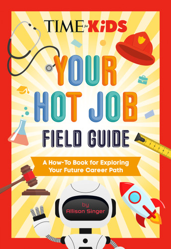 TIME for Kids: Your Hot Job Field Guide: A How-To Book for Exploring Your Future Career Path (TIME for Kids) book cover by Allison Singer, TIME for Kids