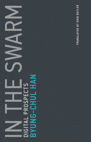 In the Swarm: Digital Prospects (Untimely Meditations) book cover by Byung-Chul Han