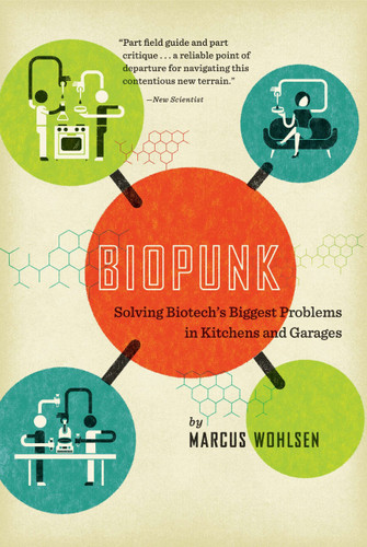 Biopunk: Solving Biotech's Biggest Problems in Kitchens and Garages book cover by Marcus Wohlsen