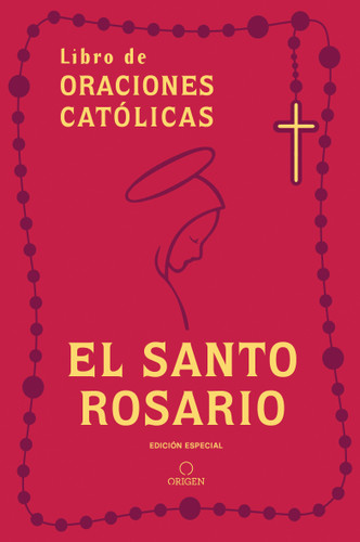 El Santo Rosario: Libro de oraciones católicas (edición de regalo) / Holy Rosary: Book of Catholic Prayers (Gift Edition) book cover by Origen