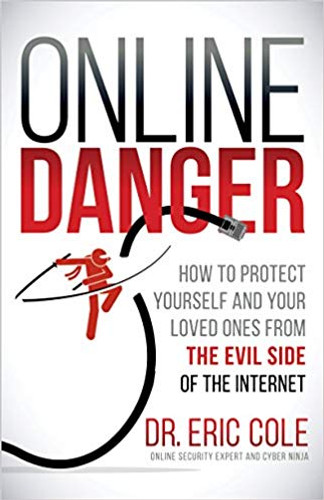 Online Danger: How to Protect Yourself and Your Loved Ones from the Evil Side of the Internet Cover