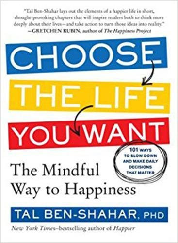 Choose the Life You Want: The Mindful Way to Happiness Cover