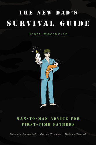 The New Dad's Survival Guide: Man-to-Man Advice for First-Time Fathers book cover by Scott Mactavish
