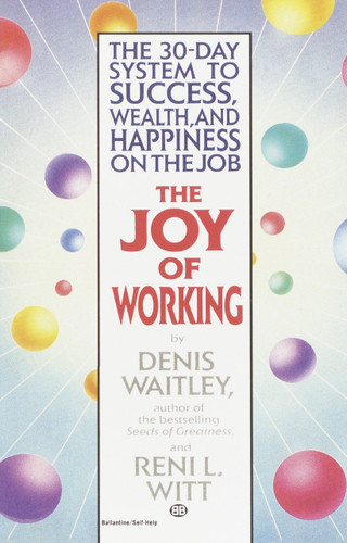 The Joy of Working: The 30-Day System to Success, Wealth, and Happiness on the Job book cover by Denis Waitley, Reni Witt