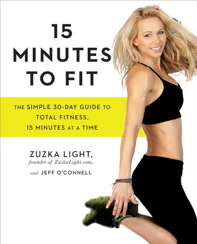15 Minutes to Fit: The Simple 30-Day Guide to Total Fitness, 15 Minutes At A Time book cover by Zuzka Light, Jeff O'Connell