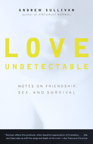 Love Undetectable: Notes on Friendship, Sex, and Survival book cover by Andrew Sullivan