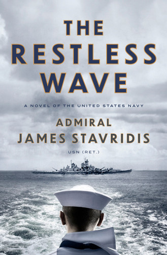The Restless Wave: A Novel of the United States Navy (Scott Bradley James) book cover by Admiral James Stavridis, USN