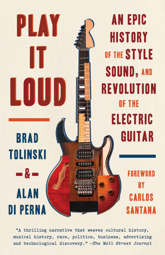 Play It Loud: An Epic History of the Style, Sound, and Revolution of the Electric Guitar book cover by Brad Tolinski, Alan di Perna