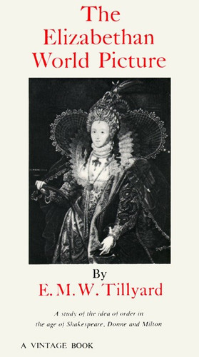 The Elizabethan World Picture: A Study of the Idea of Order in the Age of Shakespeare, Donne and Milton book cover by Eustace M. Tillyard