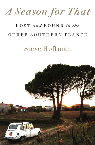 A Season for That: Lost and Found in the Other Southern France book cover by Steve Hoffman