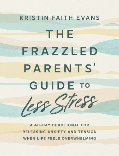 The Frazzled Parents' Guide to Less Stress: A 40-Day Devotional for Releasing Anxiety and Tension When Life Feels  Overwhelming book cover by Kristin Faith Evans