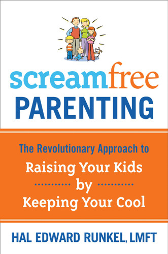 ScreamFree Parenting: The Revolutionary Approach to Raising Your Kids by Keeping Your Cool book cover by Hal Runkel, LMFT