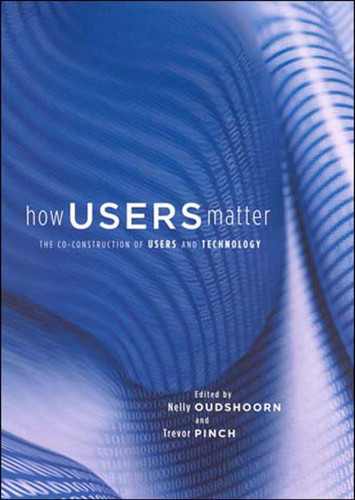 How Users Matter: The Co-Construction of Users and Technology (Inside Technology) book cover by 