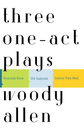 Three One-Act Plays: Riverside Drive  Old Saybrook  Central Park West book cover by Woody Allen