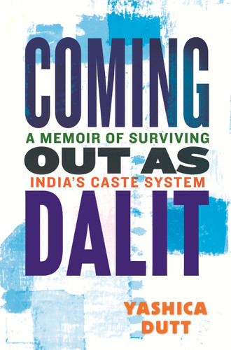 Coming Out as Dalit: A Memoir of Surviving India's Caste System (Updated Edition) book cover by Yashica Dutt