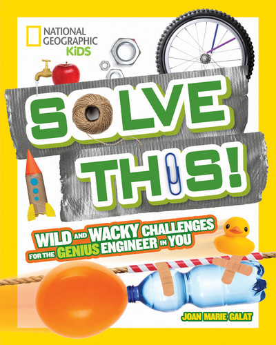 Solve This!: Wild and Wacky Challenges for the Genius Engineer in You (Hands-On Science) book cover by Joan Marie Galat