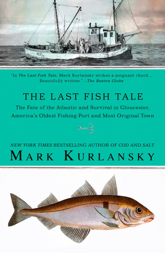 The Last Fish Tale: The Fate of the Atlantic and Survival in Gloucester, America's Oldest Fishing Port and Most Original Town book cover by Mark Kurlansky